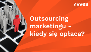 Outsourcing marketingu - kiedy się opłaca